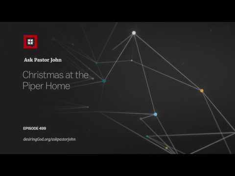 Christmas at the Piper Home // Ask Pastor John