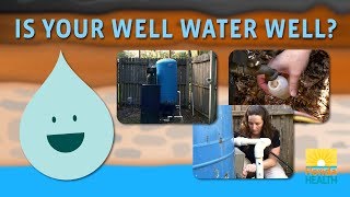Is Your Well Water Well? A Video about Wells-testing