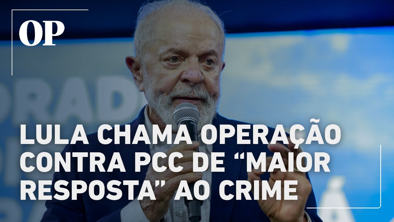Lula classifica operação contra PCC como maior resposta do Estado ao crime organizado