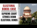 Electoral Bonds Unconstitutional | Electoral Bonds Struck Down Ahead Of Polls In Big SC Order