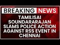 Tamilisai Soundararajan criticizes arrests of RSS members in Chennai | NewsX