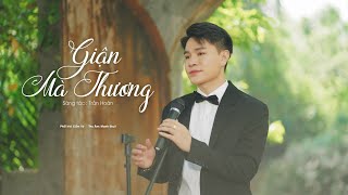 GIẬN MÀ THƯƠNG - TRẦN TÙNG ANH - Giọng ca phi giới tính