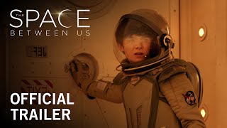 The Space Between Us | Official Trailer | Own it Now on Digital HD, Blu-ray™ & DVD