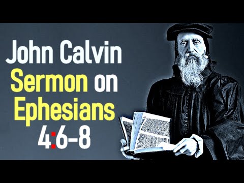 Sermons upon the Epistle of Saint Paul to the Ephesians 4:6-8 - John Calvin