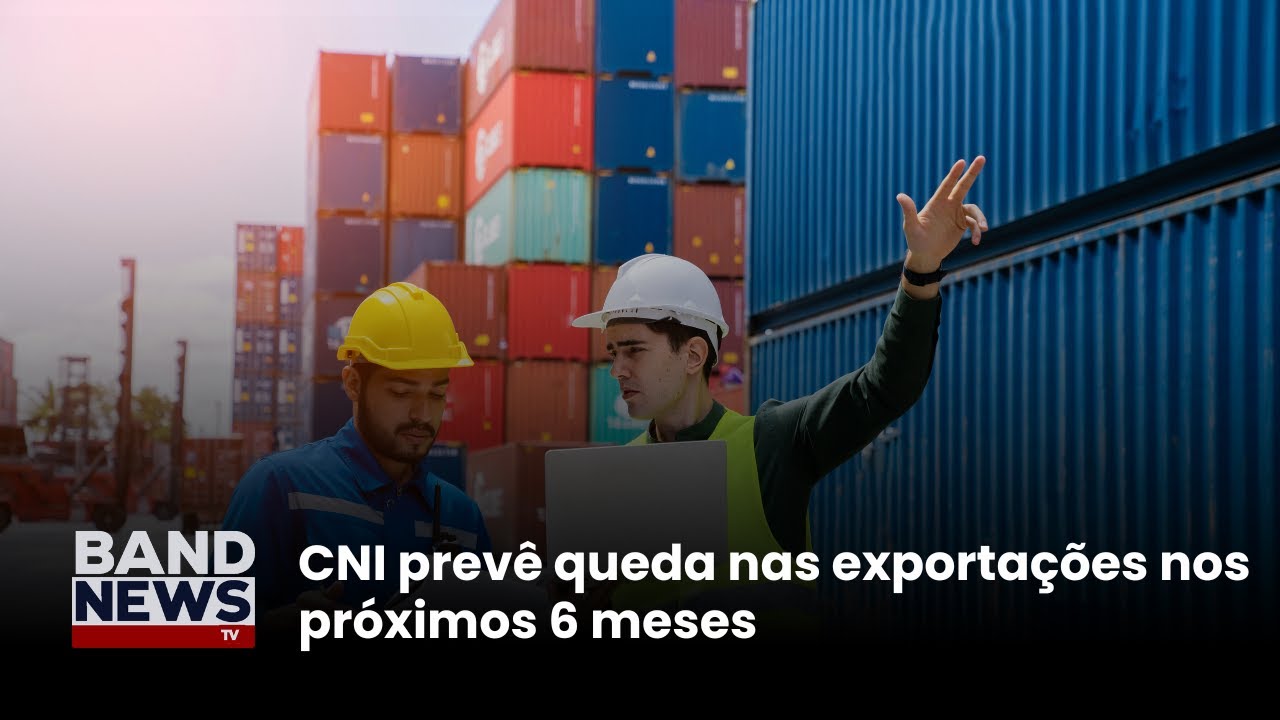 CNI prevê queda nas exportações nos próximos 6 meses | BandNews TV