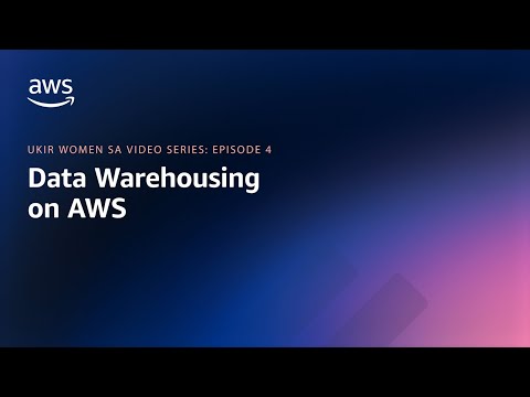 UKIR Women SA Video Series - Episode 4 - Data Warehousing on AWS