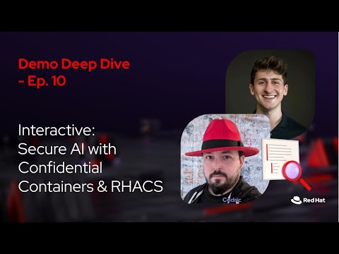 Interact: Secure AI with Confidential Containers & RHACS ft. Sean Rickerd (E10)