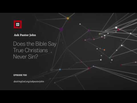 Does the Bible Say True Christians Never Sin? // Ask Pastor John