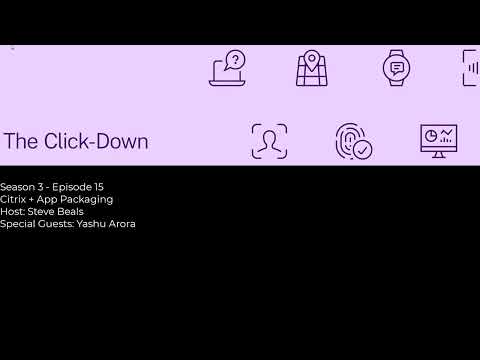 The Click-Down - S3 Ep15 - Citrix + App Packaging