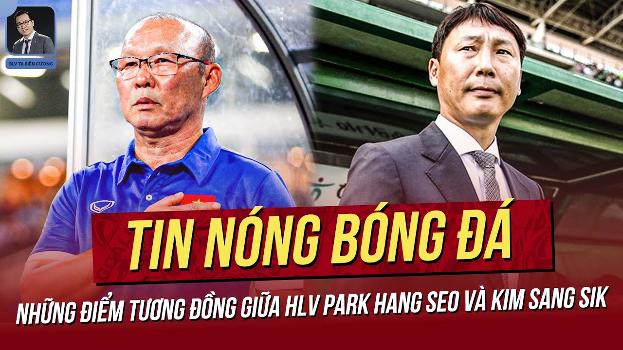 Tin nóng 05/5: Những điểm tương đồng giữa HLV Park Hang Seo và Kim Sang Sik; Loạt tuyển thủ tỏa sáng