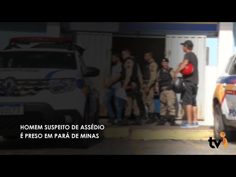 Vídeo: Homem suspeito de assédio é preso em Pará de Minas