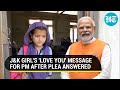 'Love You Modi Ji': J&K girl thanks PM for answering her school plea in new video