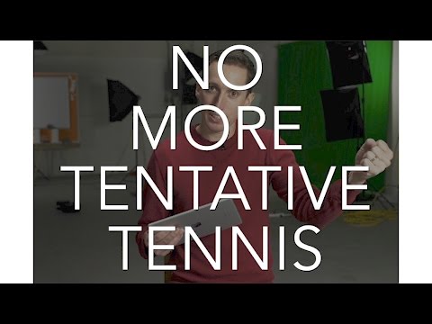 Tennis Tip: No More Tentative Tennis