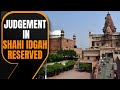 Allahabad High Court Reserves Judgment on Shahi Idgah Masjids Plea in Krishna Janmabhoomi Case