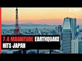 7.4 Magnitude Earthquake Hits Japan, Tsunami Warning Issued
