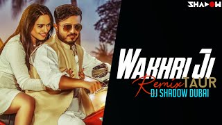 Wakhri Ji Taur Remix – Dj Shadow Dubai