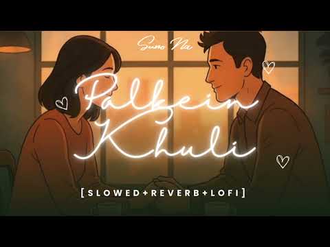 Suno Na - Palkein Khuli (Slowed+Reverb) | Official Music Video
