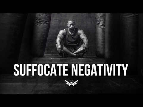 Suffocate Negativity.