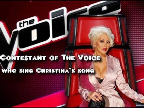 CONTESTANT OF THE VOICE WHO SING CHRISTINA AGUILERA'S SONGS