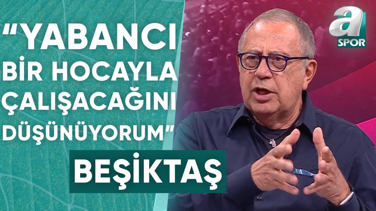 Erol Kaynar: "Ben Beşiktaş'ın Yabancı Bir Teknik Direktörle Çalışacağını Düşüyorum" / A Spor
