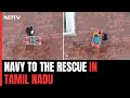 Tamil Nadu Floods | As Floods Ravage Tamil Nadu, Navy Carries Out Rescue Ops