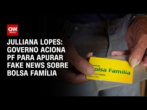 Julliana Lopes: Governo aciona PF para apurar fake news sobre Bolsa Família | BASTIDORES CNN