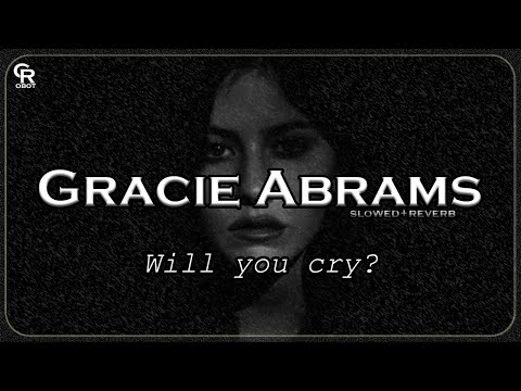 Gracie Abrams - Will you cry? (Slowed to Perfection + Reverb)