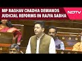 Parliament News | Rajya Sabha: AAP MP Raghav Chadha Demands Judicial Reforms In Judiciary