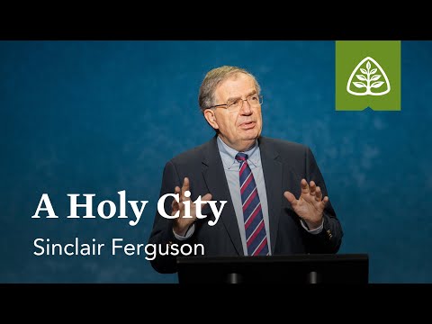 Sinclair Ferguson: A Holy City