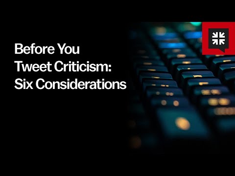 Before You Tweet Criticism: Six Considerations // Ask Pastor John