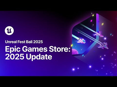 Epic Games Store: 2025 Update | Unreal Fest Bali 2025