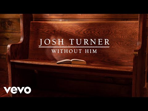 Josh Turner - Without Him (Audio)