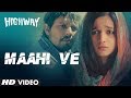 A.R Rahman Maahi Ve Song Highway | Alia Bhatt, Randeep Hooda | Imtiaz Ali