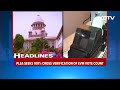 VVPAT Process | Supreme Court Order Today On VVPAT Slips | Top Headlines Of The Day: April 24  - 01:43 min - News - Video