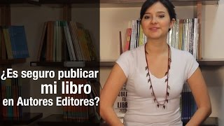 ¿Es seguro publicar mi libro en Autores Editores?