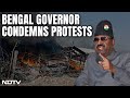 Governor On Violent Bengal Protests: Worst That Could Happen In Civilised Society