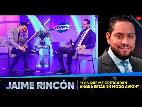 Jaime Rincón: "Los que me criticaban ahora están en modo avión" MAS ROBERTO