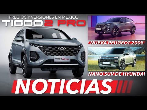 PRECIOS & VERSIONES Chirey Tiggo 2 PRO en MX ??, nueva Peugeot 2008 y más... | Noticias