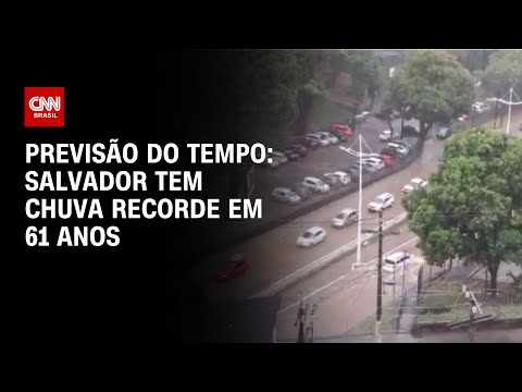 Previsão do Tempo: Salvador tem chuva recorde em 61 anos | CNN NOVO DI