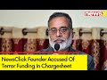 NewsClick Founder Accused Of Terror Funding In Chargesheet | Revelations In NewsClick Case Probe |