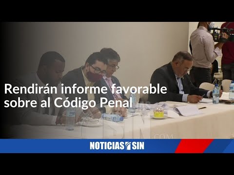 Rendirán informe favorable sobre al Código Penal