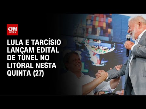 ​Lula e Tarcísio lançam edital de túnel no litoral nesta quinta (27) | CNN NOVO DIA