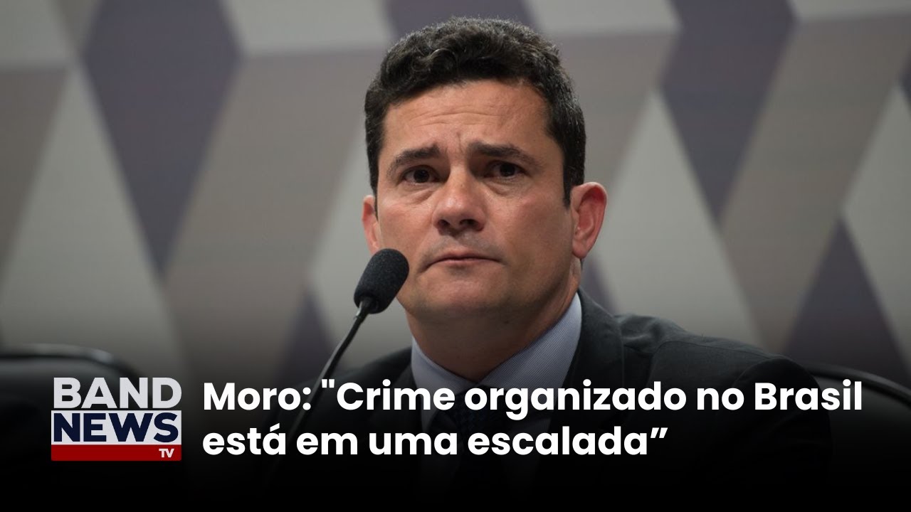 Moro Crime organizado no Brasil está em uma escalada | BandNews TV  TV Online Moro Crime organizado no Brasil está em uma escalada | BandNews TV
