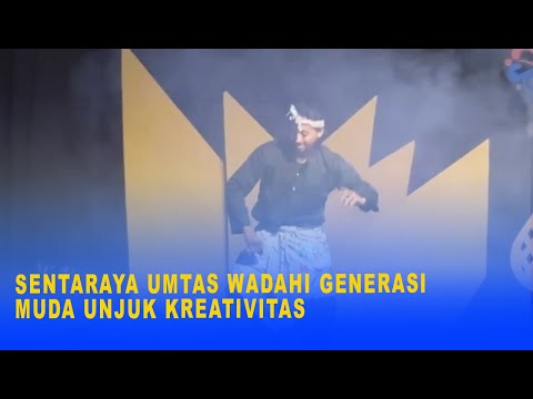 SENTARAYA UMTAS WADAHI GENERASI MUDA UNJUK KREATIVITAS