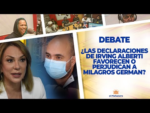 LAS DECLARACIONES DE IRVING Le Favorecen o Perjudican a Milagros Germán ? - EL DEBATE