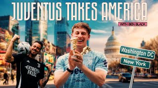 Juventus Takes Over America 🇺🇸?? With  @BenBlack10   | EP.2·|·BOSTO· · NEW YORK· ·  WASHINGTON