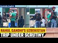 Rahul Gandhi in Uzbekistan: Watch What Happened Upon His Return