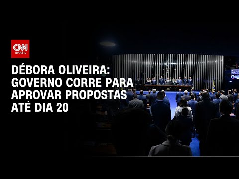 Débora Oliveira: Governo corre para aprovar propostas até dia 20 | LIVE CNN