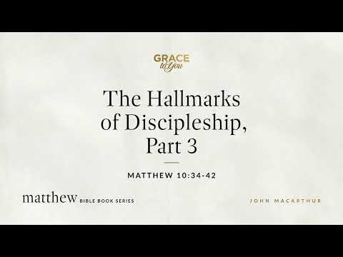 The Hallmarks of Discipleship, Part 3 (Matthew 10:34–42) [Audio Only]