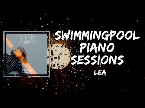LEA - Swimmingpool Piano Sessions (Lyrics)